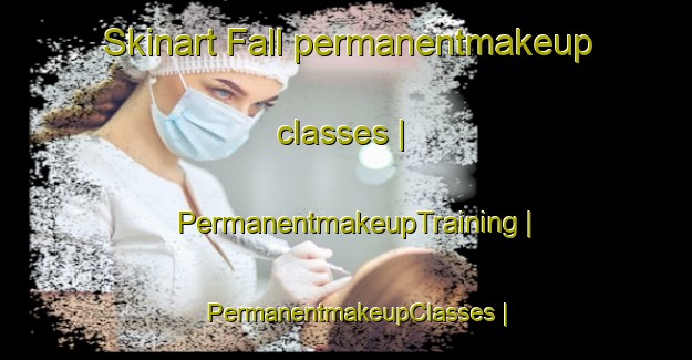 Skinart Fall permanentmakeup classes | PermanentmakeupTraining | PermanentmakeupClasses | SkinartTraining-Austria